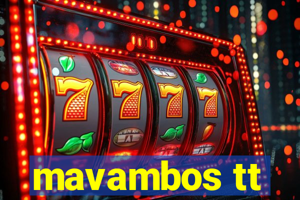 mavambos tt